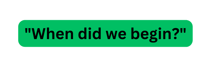 When did we begin